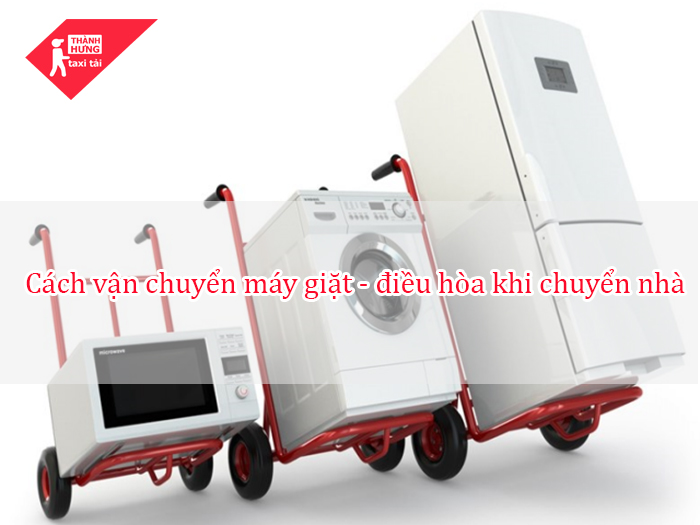 vận chuyển máy giặt - điều hòa khi chuyển nhà