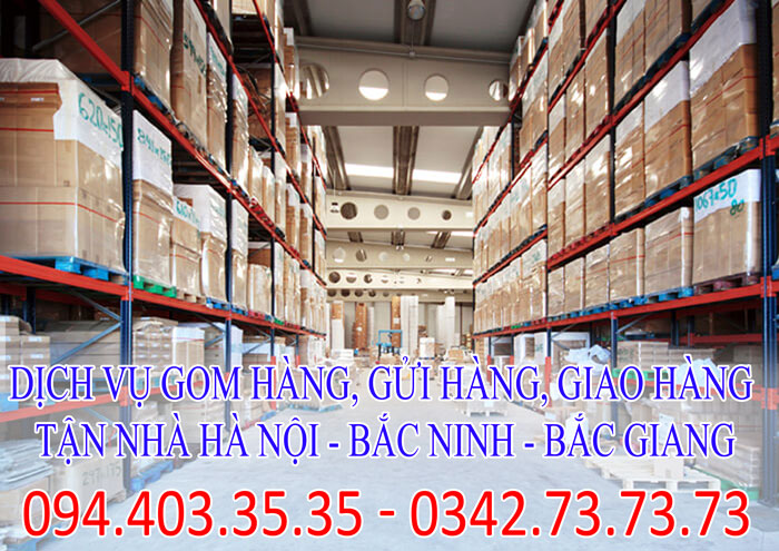 Dịch vụ gom hàng, gửi hàng, giao hàng tận nhà Hà Nội - Bắc Ninh - Bắc Giang giá rẻ