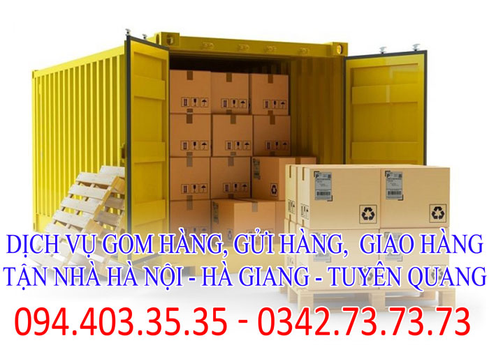 Dịch vụ gom hàng, gửi hàng,  giao hàng tận nhà Hà Nội - Hà Giang - Tuyên Quang chuyên nghiệp