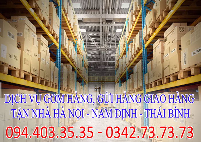 Dịch vụ gom hàng, gửi hàng giao hàng tận nhà Hà Nội - Nam Định - Thái Bình giá rẻ